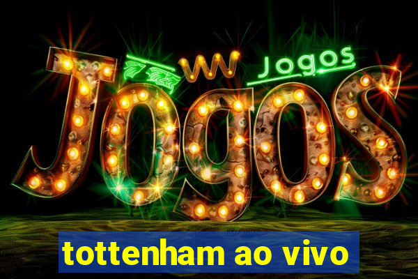 tottenham ao vivo